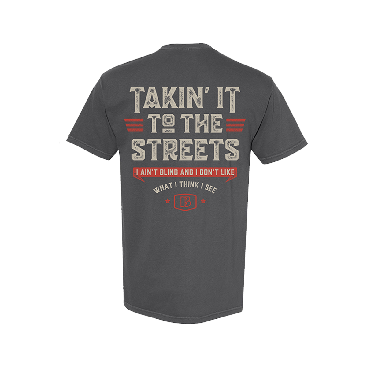 Gray t-shirt with text "Taking It To The Streets" and I Ain't Blind And I Don't Like What I Think I See"